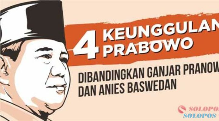 4 Keunggulan Prabowo Dibandingkan Ganjar Pranowo dan Anies Baswedan
