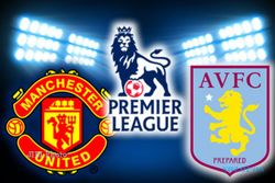 MU Vs ASTON VILLA : MU Berkekuatan Penuh, Villa Defensif