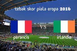 KUIS TEBAK SKOR PIALA EROPA PRANCIS 2016 : Prancis vs Irlandia