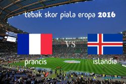 KUIS TEBAK SKOR PIALA EROPA PRANCIS 2016 : Prancis vs Islandia