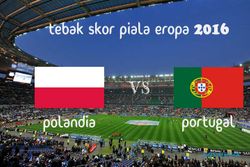 KUIS TEBAK SKOR PIALA EROPA PRANCIS 2016 : Polandia vs Portugal