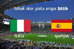 KUIS TEBAK SKOR PIALA EROPA PERANCIS 2016 : Italia vs Spanyol