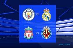 Semifinal Liga Champions: City vs Real Madrid, Liverpool vs Villarreal